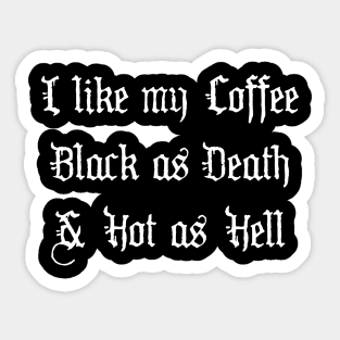 I like my Coffee Black as Death and Hot as Hell Sticker